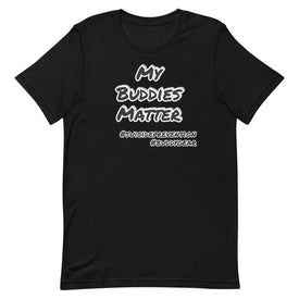 MY BUDDIES MATTER Unisex T-shirt